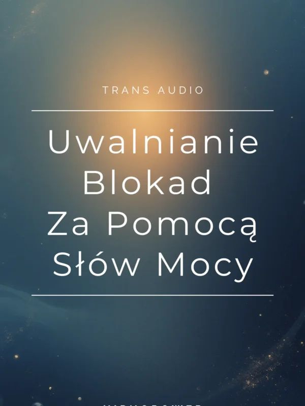 Pakiet Transów Audio: „Kotwiczenie Słów Mocy + „Uwalnianie blokad za pomocą słów mocy”