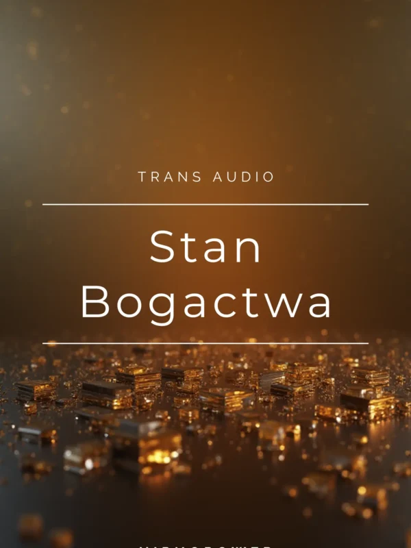 Trans Audio Stan Bogactwa - zakotwiczanie stanu bogactwa na co dzień, aby stał się on naturalnym stanem, aby z tego miejsca