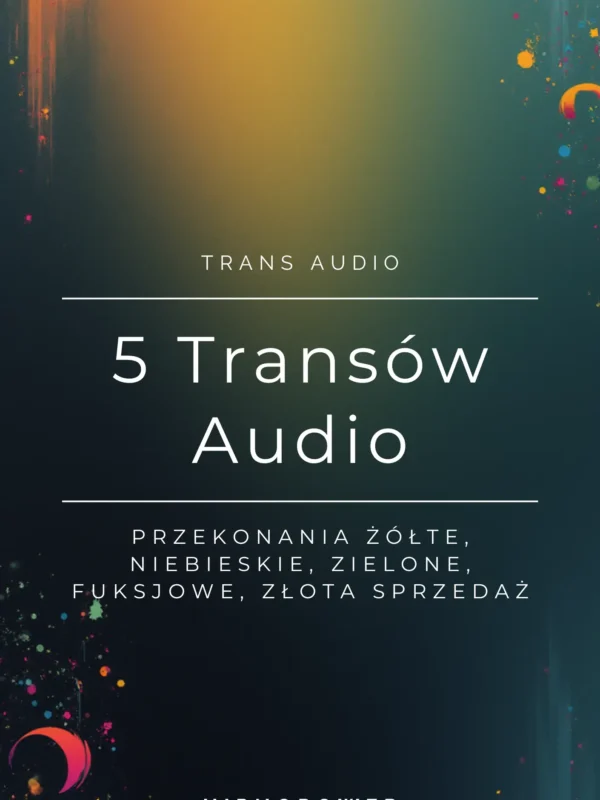5 Transów Audio „Przekonania Żółte, Niebieskie, Zielone, Fuksjowe, Złota Sprzedaż”