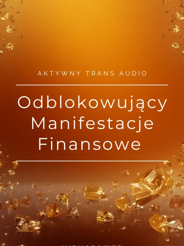Aktywny Trans Odblokowujący Manifestacje Finansowe